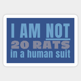 I am not 20 rats in a human suit Magnet